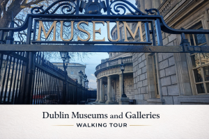 Dublin Museums and Galleries Walking Tour